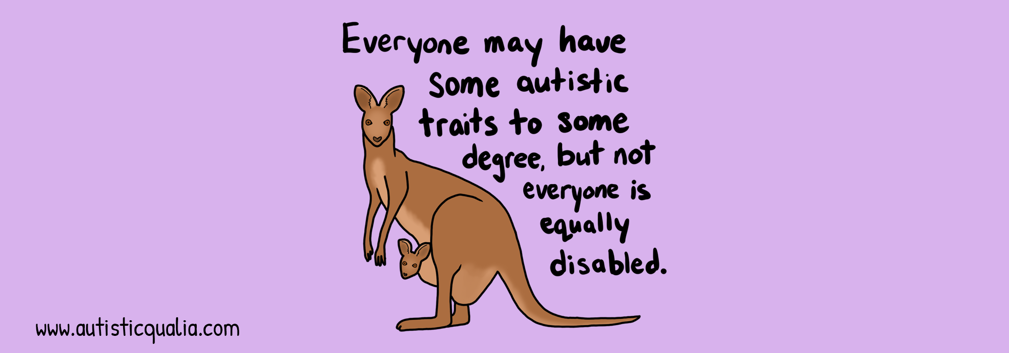 A drawing of a kangaroo on a purple background with handwritten text that says, "Everyone may have some autistic traits to some degree, but not everyone is equally disabled."